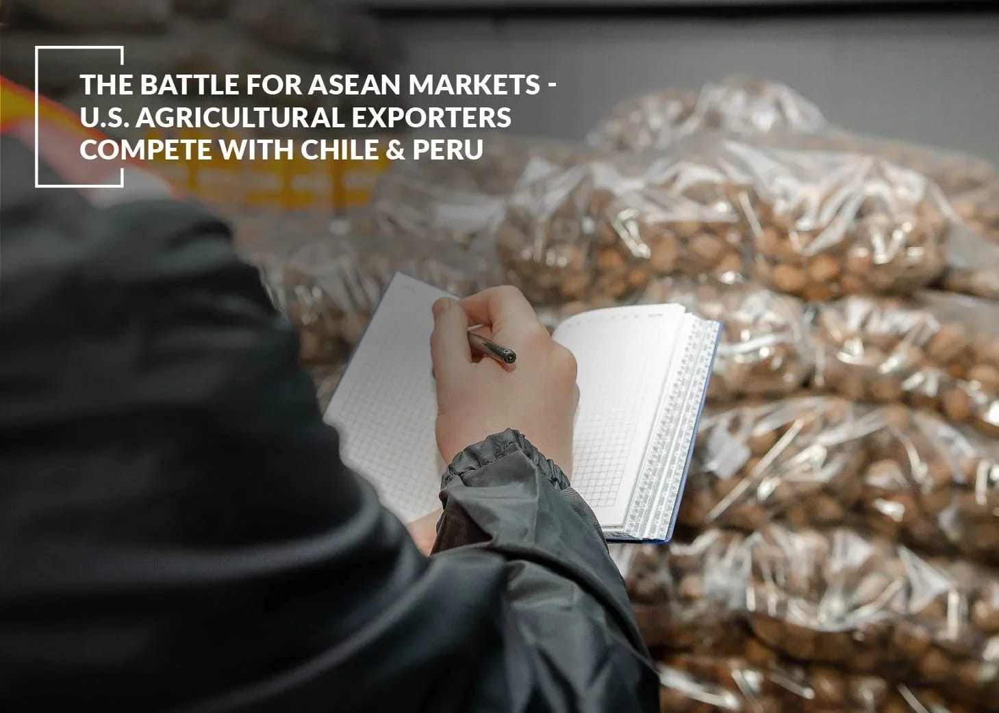 The Battle for ASEAN Markets - U.S. Agricultural Exporters Compete with Chile & Peru