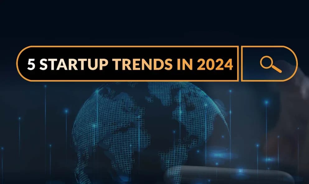 Top 9 Business Trends Startups Should Watch in 2024