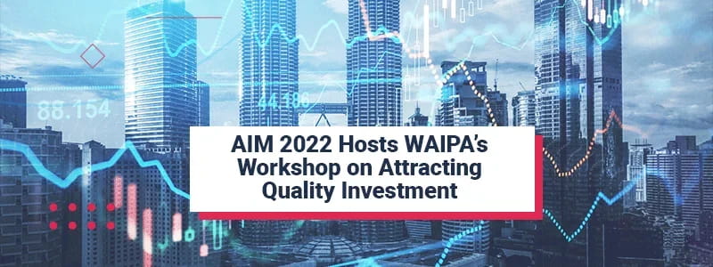 AIM 2022 Hosts WAIPA’s Workshop on Attracting Quality Investment