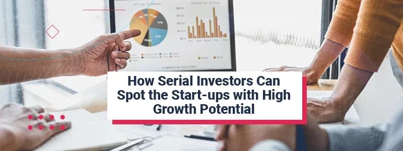 How Serial Investors Can Spot the Start-ups with High Growth Potential
