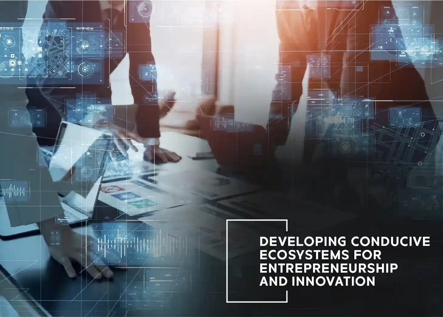Developing Conducive Ecosystems for Entrepreneurship and Innovation