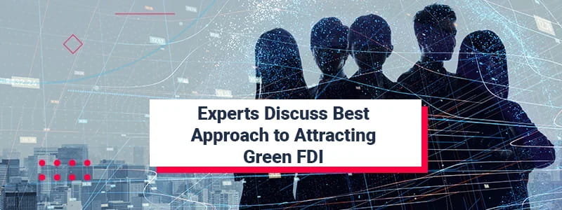 Experts Discuss Best Approach to Attracting Green FDI