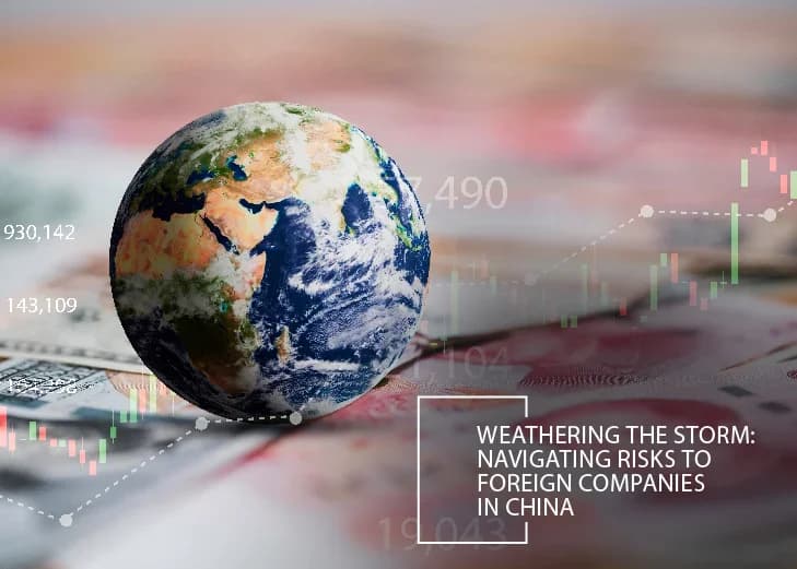 Weathering The Storm: Navigating Risks To Foreign Companies In China
