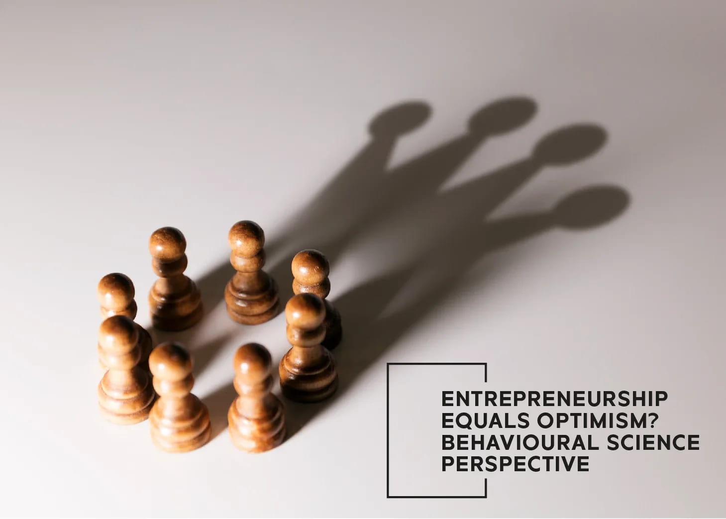 Entrepreneurship Equals Optimism? Behavioural Science Perspective