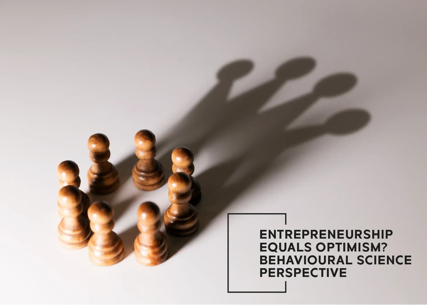 Entrepreneurship Equals Optimism? Behavioural Science Perspective